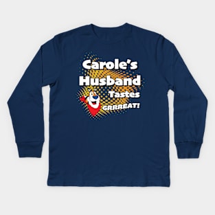 Carole's Husband Tastes Great Kids Long Sleeve T-Shirt